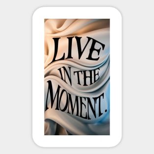 Live in the moment Sticker